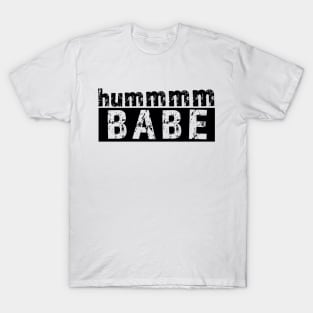 Hummmm BABE T-Shirt